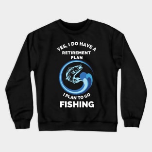 Fishing The Best Retirement Plan - Gift Ideas For Fishing, Adventure and Nature Lovers - Gift For Boys, Girls, Dad, Mom, Friend, Fishing Lovers - Fishing Lover Funny Crewneck Sweatshirt